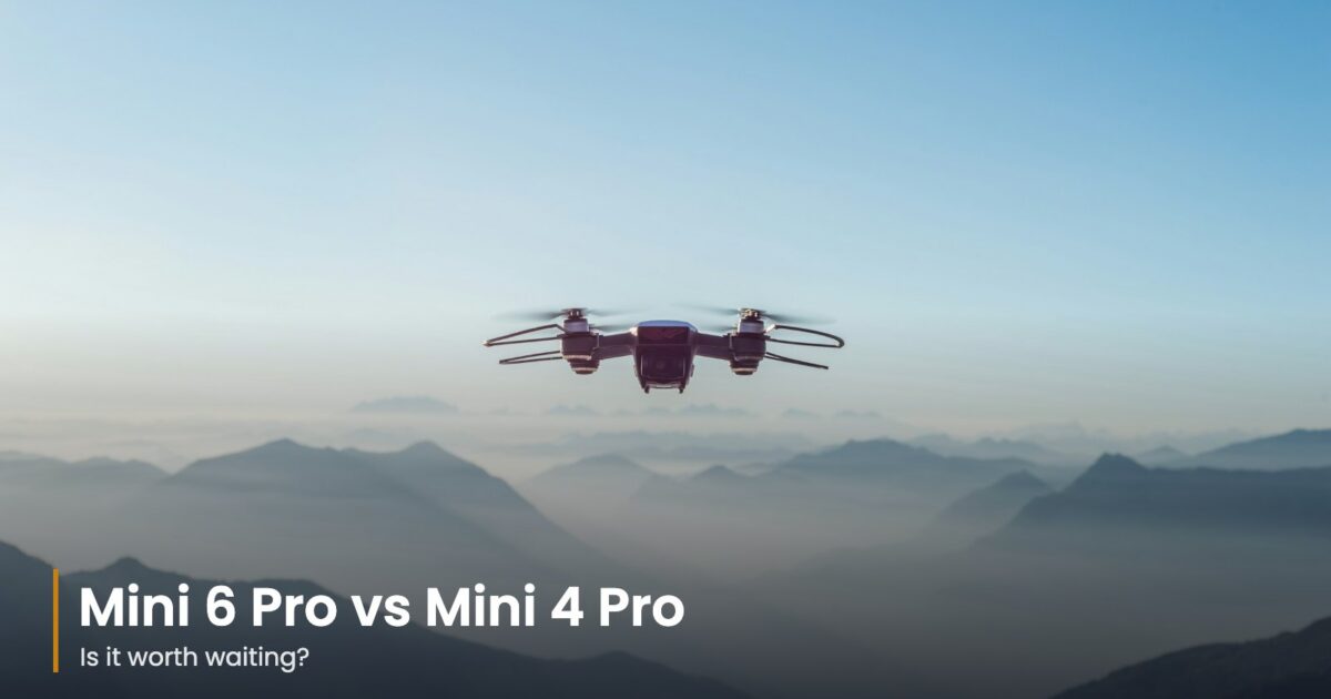 DJI Mini 6 Pro vs Mini 4 Pro: Is It Worth Waiting for DJI’s Next Mini?