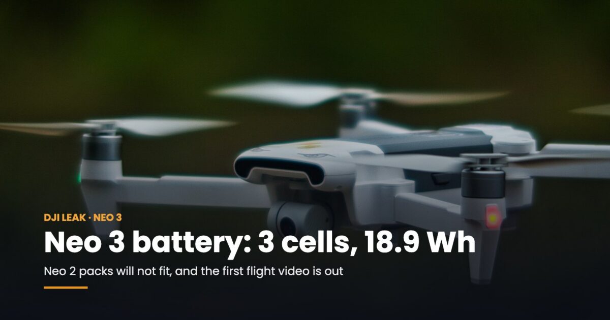 DJI Neo 3 Battery Goes to Three Cells (18.9 Wh): Neo 2 Packs Won’t Fit, and It Flies on Video
