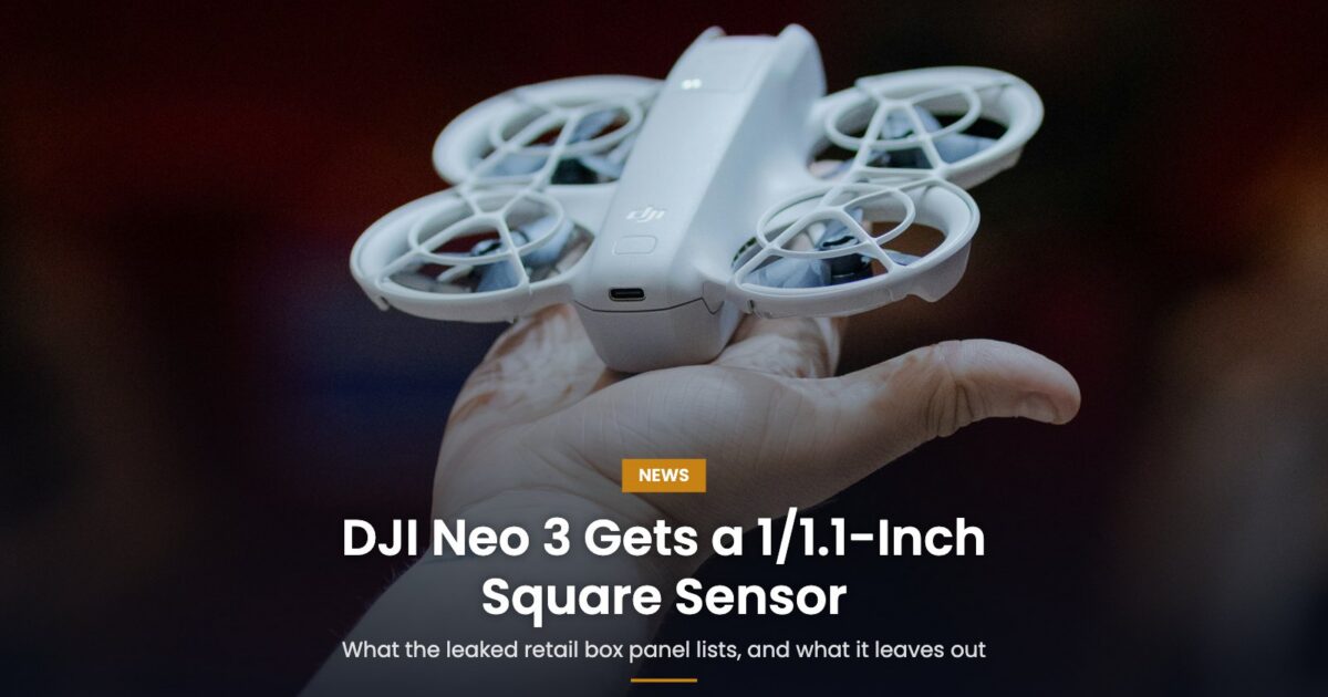 DJI Neo 3 Gets a 1/1.1-Inch Square Sensor: What the Retail Box Panel Confirms